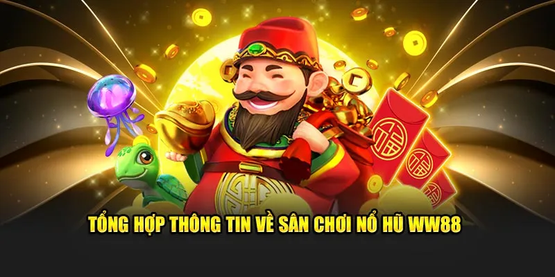 Nắm bắt các thông tin giới thiệu nổ hũ ww88 